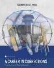 A Career in Corrections: Experiences and Perspectives By Norman Rose Cover Image