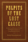 Pulpits of the Lost Cause: The Faith and Politics of Former Confederate Chaplains during Reconstruction (Religion and American Culture) By Steve Longenecker Cover Image