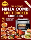 The Ultimate Ninja Combi Multicooker Cookbook: 21-day beginners friendly tasty meal plan for slow cook, Air fry, bake, toast, pizza, steam, sear/saute Cover Image