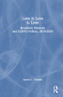 Love Is Love Is Love: Broadway Musicals and LGBTQ Politics, 2010-2020 By Aaron C. Thomas Cover Image