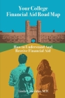 Your College Financial Aid Roadmap: How to Receive and Understand Financial Aid for College Cover Image