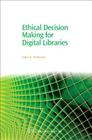 Ethical Decision Making for Digital Libraries (Chandos Information Professional) By Cokie Anderson Cover Image