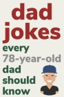 Dad Jokes Every 78 Year Old Dad Should Know: Plus Bonus Try Not To Laugh Game By Ben Radcliff Cover Image