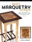 Basic Marquetry and Beyond: Expert Techniques for Crafting Beautiful Images with Veneer and Inlay Cover Image