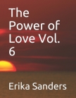 The Power of Love Vol. 6 By Erika Garcia, Erika Alexandria Sanders Cover Image