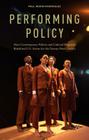 Performing Policy: How Contemporary Politics and Cultural Programs Redefined U.S. Artists for the Twenty-First Century By P. Bonin-Rodriguez Cover Image