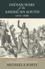 Indian Wars of the American South, 1610-1858: A Guide for Genealogists & Historians By Michael A. Ports Cover Image