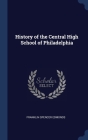 History of the Central High School of Philadelphia By Franklin Spencer Edmonds Cover Image