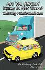 Are You REALLY Dying to Get There?: What Every 4 Wheeler Should Know By Chuck Vermilliom (Editor), Yvonne Vermilliom (Editor), Toby Mikle (Illustrator) Cover Image