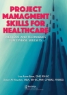 Project Management Skills for Healthcare: Methods and Techniques for Diverse Skillsets By Lisa Bove, Susan M. Houston Cover Image