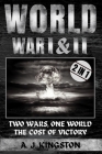 World War I & II: Two Wars, One World: The Cost of Victory By A. J. Kingston Cover Image