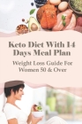 Keto Diet With 14 Days Meal Plan: Weight Loss Guide For Women 50 & Over: What To Eat On Keto Cover Image