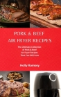 Pork and Beef Air Fryer Recipes: The Ultimate Collection of Pork and Beef Air Fryer Recipes That You Will Love Cover Image