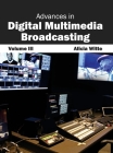 Advances in Digital Multimedia Broadcasting: Volume III By Alicia Witte (Editor) Cover Image