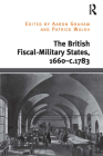 The British Fiscal-Military States, 1660-C.1783 By Aaron Graham (Editor), Patrick Walsh (Editor) Cover Image