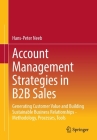 Account Management Strategies in B2B Sales: Generating Customer Value and Building Sustainable Business Relationships - Methodology, Processes, Tools Cover Image