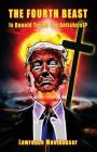 The Fourth Beast: Is Donald Trump The Antichrist? By Lawrence R. Moelhauser Cover Image