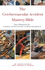 The Cerebrovascular Accident Mastery Bible: Your Blueprint for Complete Cerebrovascular Accident Management Cover Image