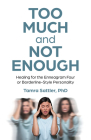 Too Much and Not Enough: Healing for the Enneagram Four or Borderline-Style Personality Cover Image
