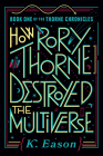 How Rory Thorne Destroyed the Multiverse (The Thorne Chronicles #1) By K. Eason Cover Image