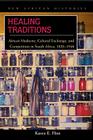 Healing Traditions: African Medicine, Cultural Exchange, and Competition in South Africa, 1820–1948 (New African Histories) By Karen E. Flint, Karen E. Flint Cover Image
