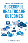 Strategic Data Management for Successful Healthcare Outcomes Cover Image
