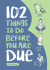 102 Things to Do Before You Are Due By Dawn Dais, Leticia Plate (Illustrator) Cover Image