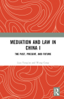 Mediation and Law in China I: The Past, Present, and Future Cover Image