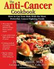 Anti-Cancer Cookbook: How to Cut Your Risk with the Most Powerful, Cancer-Fighting Foods By Julia Greer Cover Image