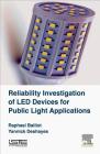 Reliability Investigation of Led Devices for Public Light Applications By Raphael Baillot, Yannick Deshayes Cover Image