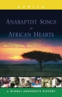 Anabaptist Songs in African Hearts: A Global Mennonite History By John Lapp Cover Image