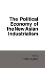 Political Economy of the New Asian Industrialism (Cornell Studies in Political Economy) By Frederic C. Deyo Cover Image