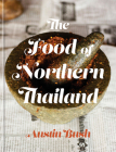 The Food of Northern Thailand: A Cookbook By Austin Bush Cover Image