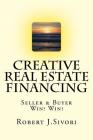Creative Real Estate Financing: Seller / Buyer Win! Win! By Frank P, Robert J. Sivori Cover Image