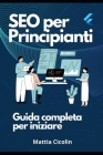 SEO per principianti: Guida completa per iniziare By Mattia Cicolin Cover Image