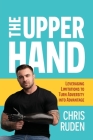 The Upper Hand: Leveraging limitations to turn adversity into advantage By Chris Ruden Cover Image