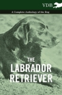 The Labrador Retriever - A Complete Anthology of the Dog By Various Cover Image