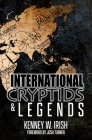 International Cryptids & Legends By Kenney W. Irish Cover Image