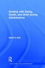 Dealing with Dying, Death, and Grief During Adolescence By David E. Balk Cover Image