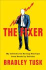 The Fixer: My Adventures Saving Startups from Death by Politics By Bradley Tusk Cover Image