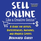 Sell Online Like a Creative Genius: A Guide for Artists, Entrepreneurs, Inventors, and Kindred Spirits By Brainard Carey Cover Image