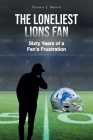 The Loneliest Lions Fan: Sixty Years of a Fan's Frustration By Dennis Merlo Cover Image