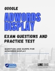 Google Adwords Display Exam Questions and Practice Test: Question and Dumps for Adwords Display Cover Image