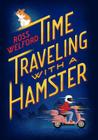 Time Traveling with a Hamster By Ross Welford Cover Image