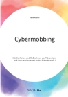 Cybermobbing. Möglichkeiten und Maßnahmen der Präventions- und Interventionsarbeit in der Sekundarstufe I By Julia Kobán Cover Image
