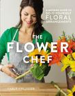The Flower Chef: A Modern Guide to Do-It-Yourself Floral Arrangements Cover Image