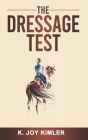 The Dressage Test By K. Joy Kimler Cover Image