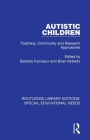 Autistic Children: Teaching, Community and Research Approaches By Barbara Furneaux (Editor), Brian Roberts (Editor) Cover Image