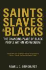 Saints, Slaves, and Blacks: The Changing Place of Black People Within Mormonism, 2nd Ed. Cover Image