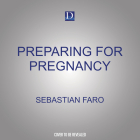 Preparing for Pregnancy: Wisdom, Advice and Joy from 30,000 Deliveries  Cover Image